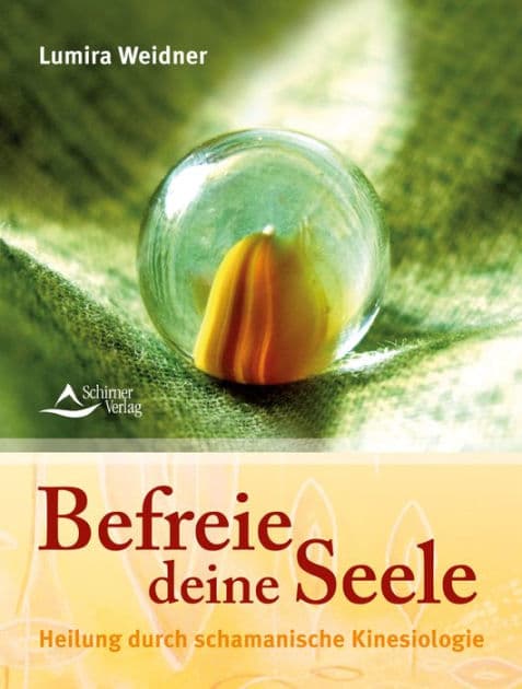 Befreie deine Seele: Heilung durch schamanische Kinesiologie by Lumira Weidner