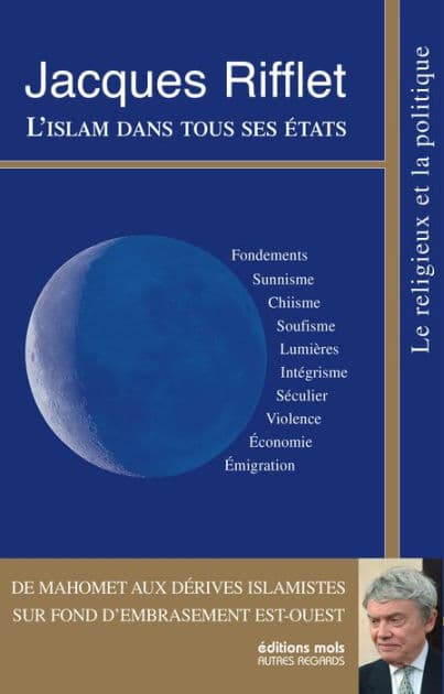 L'islam dans tous ses états: de Mahomet aux dérives islamistes by Jacques Rifflet