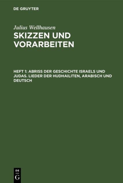 Abriß der Geschichte Israels und Judas. Lieder der Hudhailiten, Arabisch und Deutsch by Julius Wellhausen
