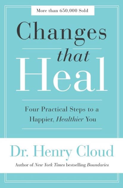 Changes That Heal: Four Practical Steps to a Happier, Healthier You by Henry Cloud