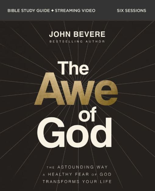 The Awe of God Bible Study Guide plus Streaming Video: The Astounding Way a Healthy Fear of God Transforms Your Life by John Bevere