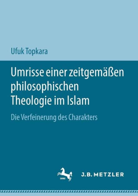 Umrisse einer zeitgemï¿½ï¿½en philosophischen Theologie im Islam: Die Verfeinerung des Charakters by Ufuk Topkara