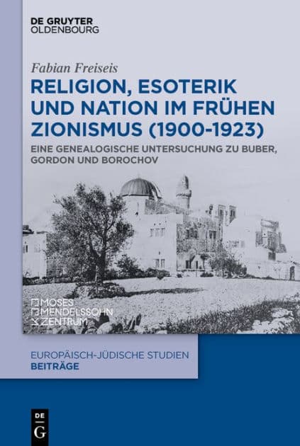 Religion, Esoterik und Nation im frühen Zionismus (1900-1923): Eine genealogische Untersuchung zu Buber, Gordon und Borochov by Fabian Freiseis