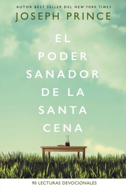 El poder sanador de la Santa Cena: 90 Lecturas devocionales by Joseph Prince