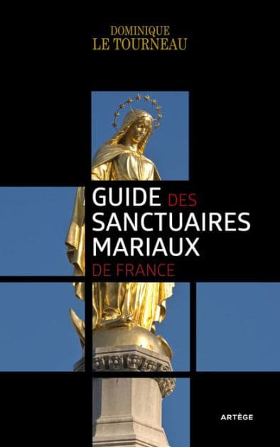 Guide des sanctuaires mariaux de France by Mgr Dominique Le Tourneau