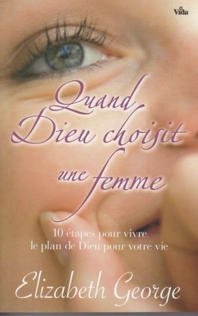 Quand Dieu choisit une femme: 10 étapes pour vivre le plan de Dieu by Elizabeth George