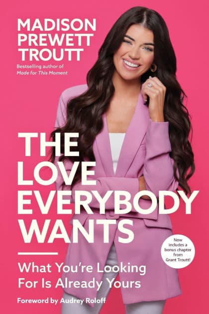 The Love Everybody Wants: What You're Looking For Is Already Yours by Madison Prewett Troutt