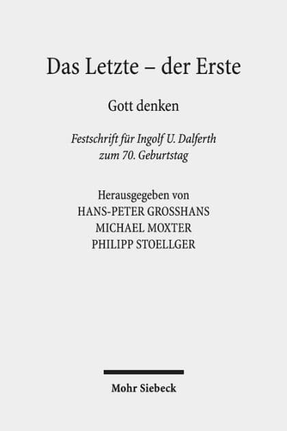 Das Letzte - der Erste: Gott denken. Festschrift fur Ingolf U. Dalferth zum 70. Geburtstag by Hans-Peter Grosshans