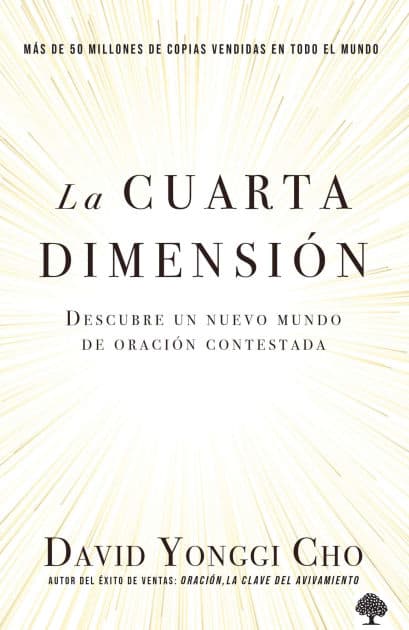 La cuarta dimensión: Descubre un nuevo mundo de oración contestada / The Fourth Dimension: Discovering a New World of Answered Prayer by David Yonggi Cho