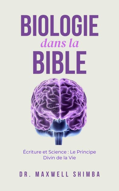 Biologie dans la Bible: Écriture et Science: Le Principe Divin de la Vie by Maxwell Shimba