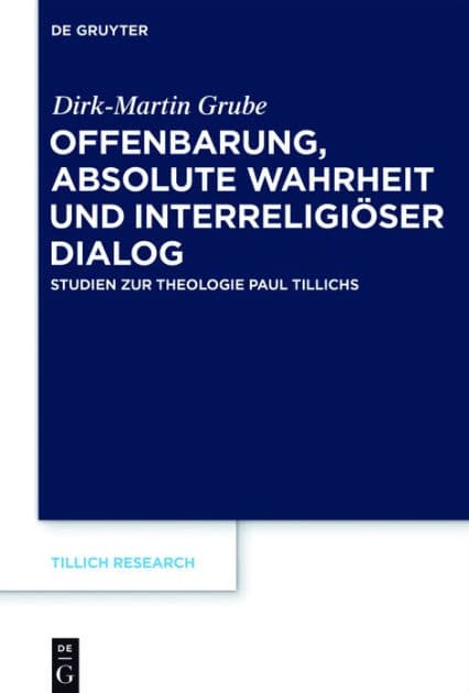Offenbarung, absolute Wahrheit und interreligiöser Dialog: Studien zur Theologie Paul Tillichs by Dirk-Martin Grube