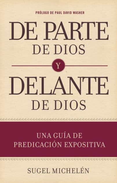 De parte de Dios y delante de Dios: Una guía de predicación expositiva by Sugel Michelén