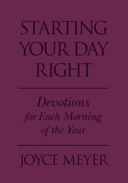 Starting Your Day Right: Devotions for Each Morning of the Year by Joyce Meyer