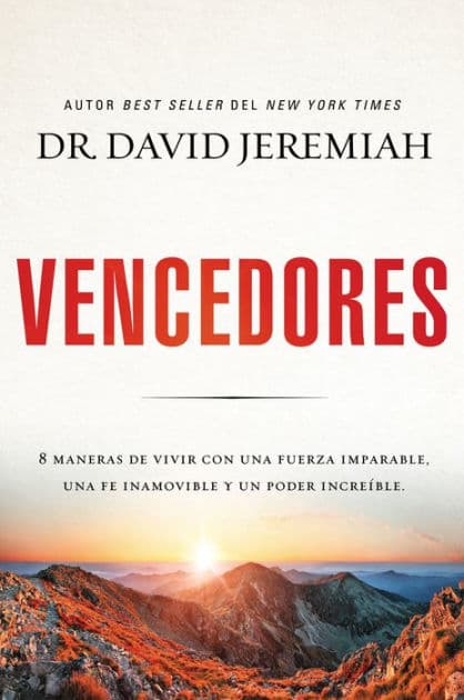 Vencedores: Ocho maneras de vivir con una fuerza imparable, una fe inamovible y un poder increíble by David Jeremiah