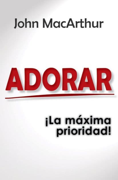 Adorar - Bolsilibro: ¡La máxima prioridad! by John MacArthur
