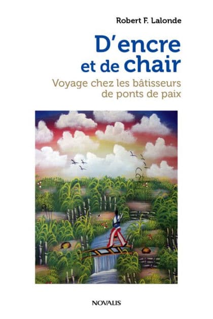 D'encre et de chair: Voyage chez les bâtisseurs de ponts de paix by Robert F. Lalonde
