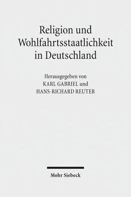 Religion und Wohlfahrtsstaatlichkeit in Deutschland: Konfessionen - Semantiken - Diskurse by Karl Gabriel