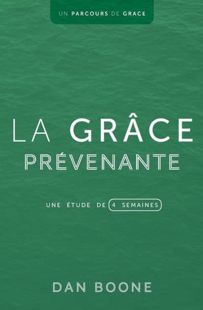 La grâce prévenante: Une étude de quatre semaines by Dan Boone
