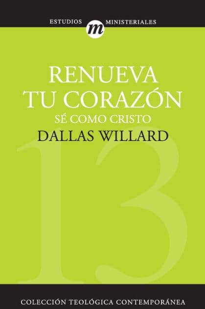 Renueva tu corazón: Sé como Cristo by Dallas Willard