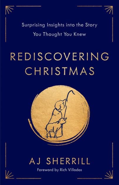 Rediscovering Christmas: Surprising Insights into the Story You Thought You Knew by AJ Sherrill