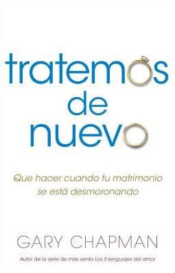 Intentemos de nuevo: Qué hacer cuando tu matrimonio se está desmoronando by Gary Chapman