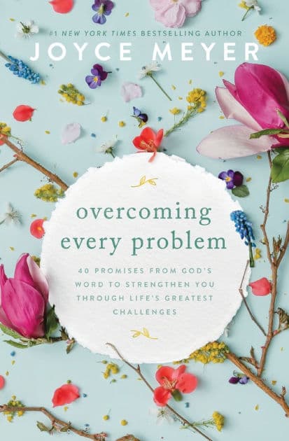 Overcoming Every Problem: 40 Promises from God's Word to Strengthen You Through Life's Greatest Challenges by Joyce Meyer