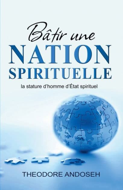 Bâtir une nation spirituelle: la stature d'homme d'État spirituel by Theodore Andoseh