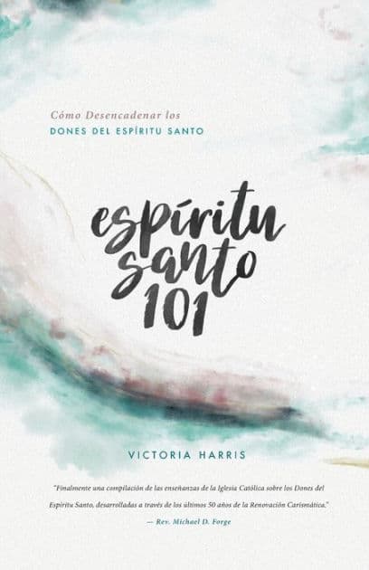 Espíritu Santo 101: Cómo Desencadenar los Dones del Espíritu Santo by Victoria Harris