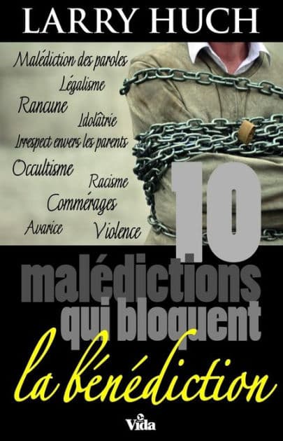 10 malédictions qui bloquent la bénédiction by Larry Huch