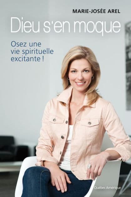 Dieu s'en moque: Osez une spiritualité excitante! by Marie-Josée Arel