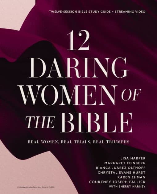 12 Daring Women of the Bible Study Guide plus Streaming Video: Real Women, Real Trials, Real Triumphs by Lisa Harper