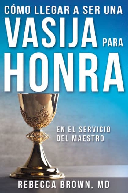 Cómo llegar a ser una vasija para honra by Rebecca Brown M. D.