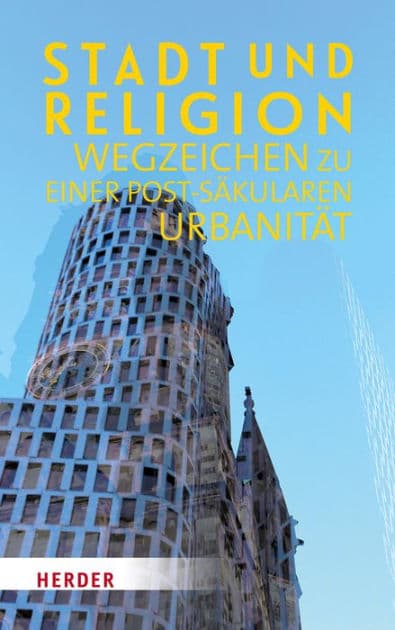 Stadt und Religion: Wegzeichen zu einer postsäkularen Urbanität by Ludger Hagedorn