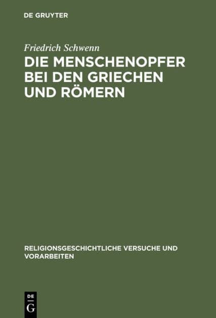 Die Menschenopfer bei den Griechen und Römern by Friedrich Schwenn