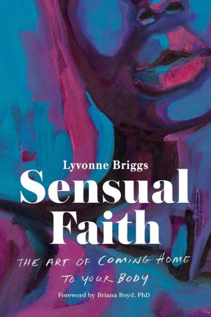 Sensual Faith: The Art of Coming Home to Your Body by Lyvonne Briggs
