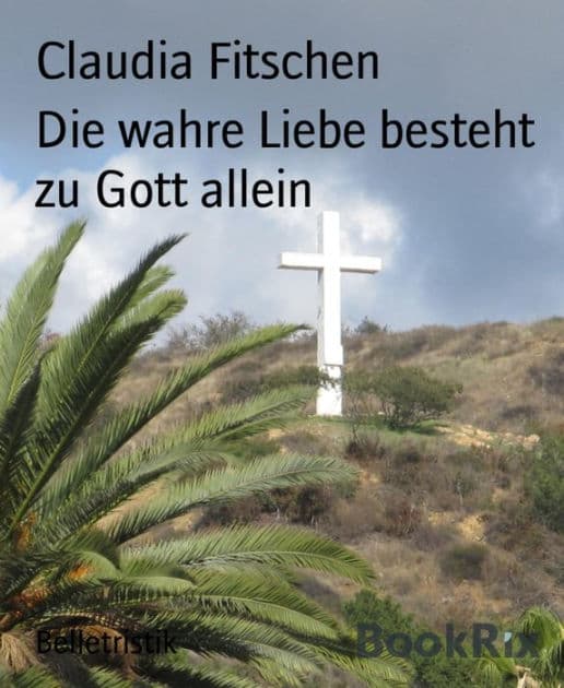 Die wahre Liebe besteht zu Gott allein by Claudia Fitschen