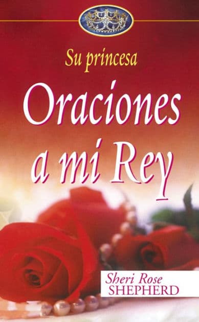 Oraciones a mi Rey by Sheri Rose Shepherd