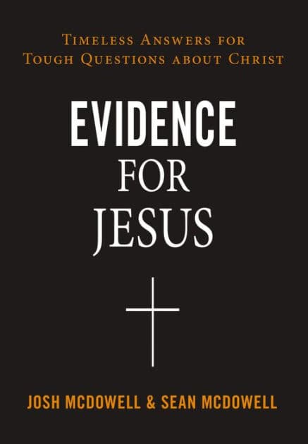 Evidence for Jesus: Timeless Answers for Tough Questions about Christ by Josh McDowell