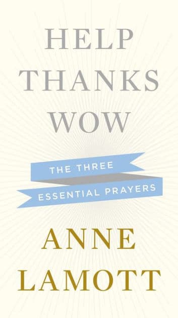Help, Thanks, Wow: The Three Essential Prayers by Anne Lamott