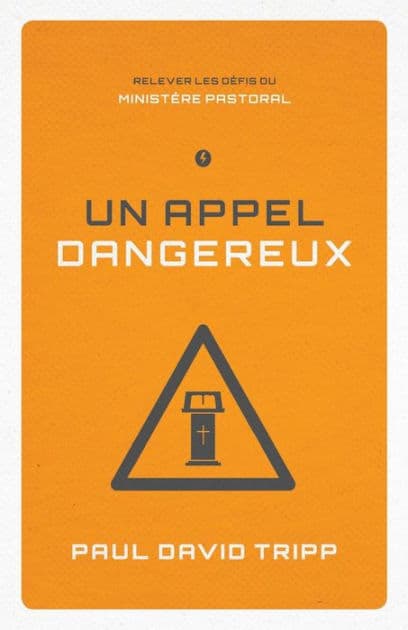 Un Appel Dangereux (Confronting the Unique Challenges of Pastoral Ministry): Relever Les D by Paul David Tripp