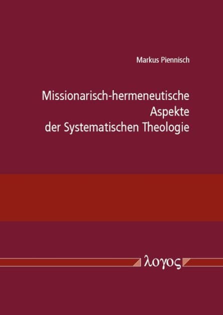 Missionarisch-hermeneutische Aspekte der Systematischen Theologie by Markus Piennisch