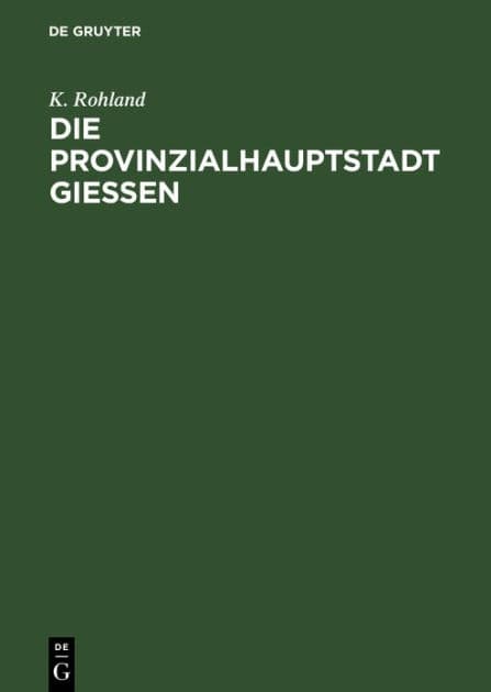 Die Provinzialhauptstadt Giessen: Ergebnisse der Volkszählung vom 1. December 1875 by K. Rohland