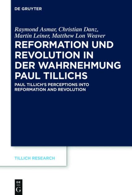 Reformation und Revolution in der Wahrnehmung Paul Tillichs: Réformation et révolution dans la perception de Paul Tillich Paul Tillich's Perceptions into Reformation and Revolution by Raymond Asmar