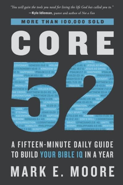 Core 52: A Fifteen-Minute Daily Guide to Build Your Bible IQ in a Year by Mark E. Moore