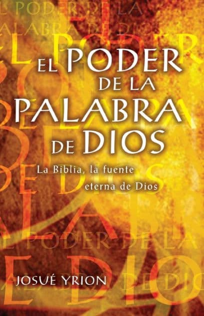 El poder de la Palabra de Dios: La Biblia, la fuente eterna de Dios by Josué Yrion