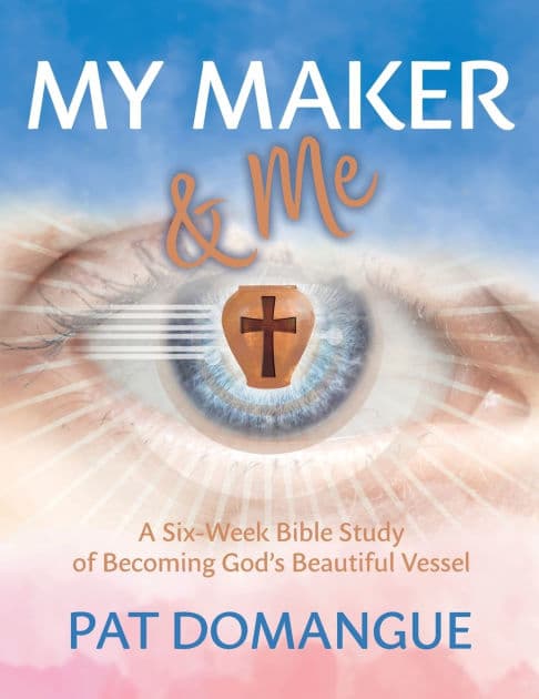 My Maker and Me: A Six-Week Bible Study of Becoming God's Beautiful Vessel by Pat Domangue