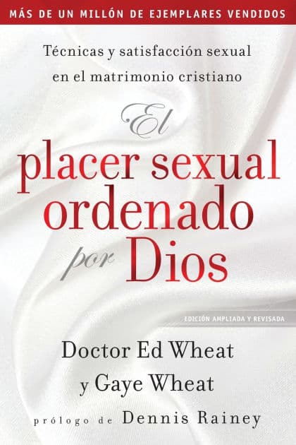 El placer sexual ordenado por Dios: Técnicas y satisfacción sexual en el matrimonio cristiano by Ed Wheat