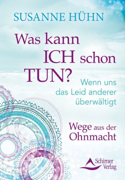 Was kann ich schon tun?: Wenn uns das Leid anderer überwältigt. Wege aus der Ohnmacht by Susanne Hühn