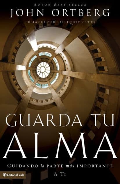 Guarda tu alma: Cuidando la parte más importante de ti by John Ortberg