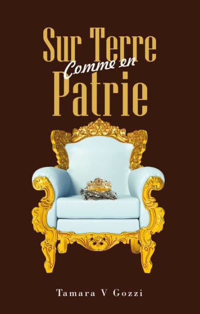 Sur Terre Comme en Patrie by Tamara V Gozzi